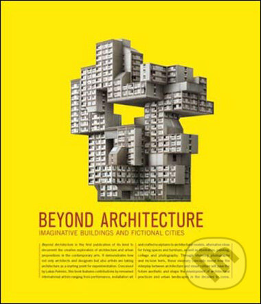 Kniha: Beyond Architecture (Lukas Feireiss). Gestalten Verlag, 2009 Kniha: Beyond Architecture (Lukas Feireiss). Gestalten Verlag, 2009