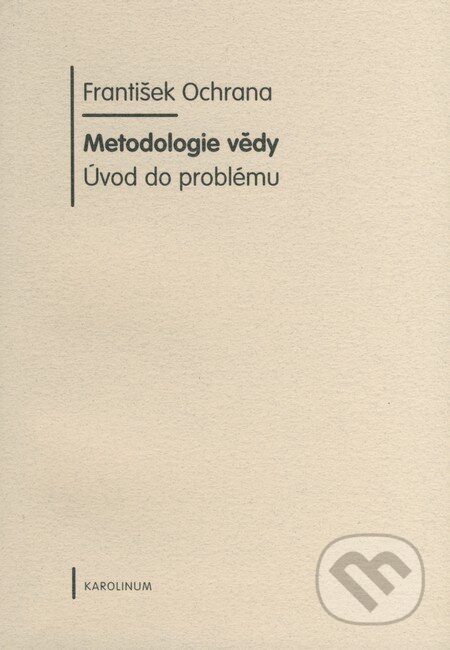 Metodologie vědy - František Ochrana, Karolinum, 2009