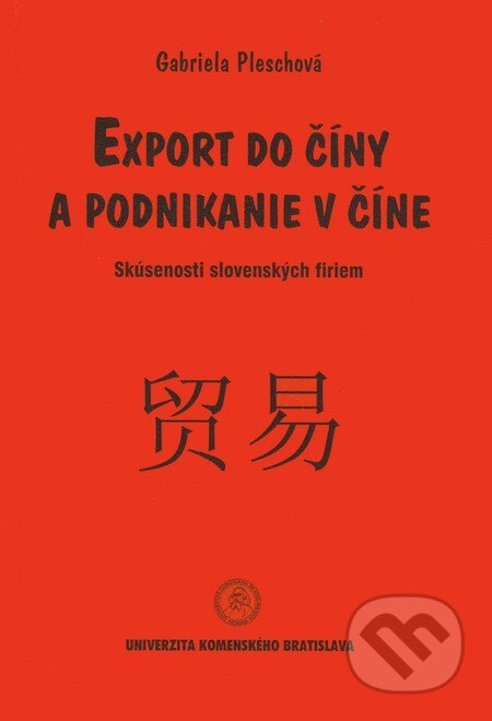 Kniha: Export do Číny a podnikanie v Číne (Gabriela Pleschová). Univerzita Komenského Bratislava, 2007 Kniha: Export do Číny a podnikanie v Číne (Gabriela Pleschová). Univerzita Komenského Bratislava, 2007