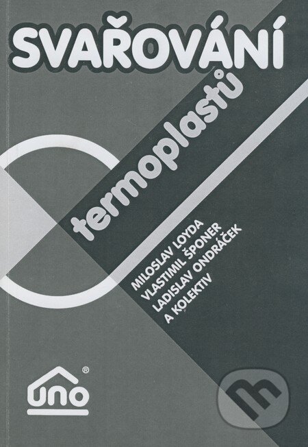 Kniha: Svařování termoplastů (Ladislav Ondráček, Miloslav Loyda, Vlastimil Šponer a kolektív). UNO, 2001 Kniha: Svařování termoplastů (Ladislav Ondráček, Miloslav Loyda, Vlastimil Šponer a kolektív). UNO, 2001