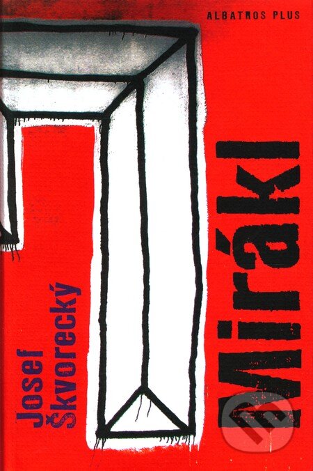 Kniha: Mirákl (Josef Škvorecký). Albatros CZ, 2009 Kniha: Mirákl (Josef Škvorecký). Albatros CZ, 2009