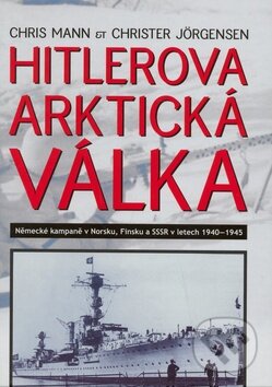 Kniha: Hitlerová arktická válka (Chris Mann a Christer Jörgensen). Deus, 2008 Kniha: Hitlerová arktická válka (Chris Mann a Christer Jörgensen). Deus, 2008