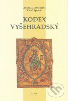 Kniha: Kodex Vyšehradský (Anežka Merhautová a Pavel Spunar). Academia, 2006 Kniha: Kodex Vyšehradský (Anežka Merhautová a Pavel Spunar). Academia, 2006