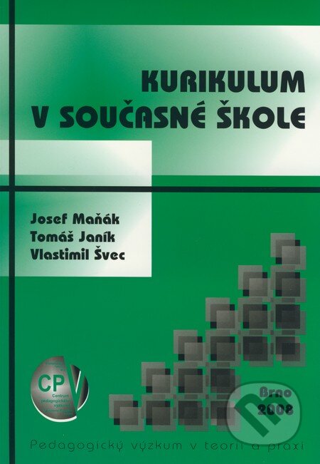 Kniha: Kurikulum v současné škole (Josef Maňák, Tomáš Janík a Vlastimil Švec). Paido, 2008 Kniha: Kurikulum v současné škole (Josef Maňák, Tomáš Janík a Vlastimil Švec). Paido, 2008