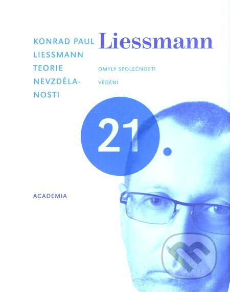 Kniha: Teorie nevzdělanosti (Konrad Paul Liessmann). Academia, 2009 Kniha: Teorie nevzdělanosti (Konrad Paul Liessmann). Academia, 2009