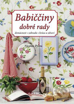 Kniha: Babiččiny dobré rady (Nicolas Priou). Rebo, 2009 Kniha: Babiččiny dobré rady (Nicolas Priou). Rebo, 2009