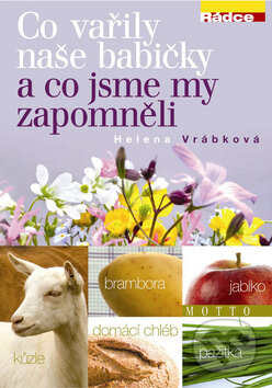 Kniha: Co vařily naše babičky a co jsme my zapomněli (Helena Vrábková). Motto, 2009 Kniha: Co vařily naše babičky a co jsme my zapomněli (Helena Vrábková). Motto, 2009