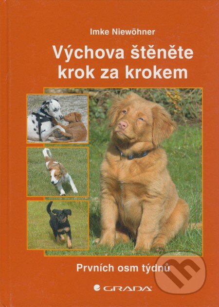 Kniha: Výchova štěněte krok za krokem (Imke Niewöhner). Grada, 2009 Kniha: Výchova štěněte krok za krokem (Imke Niewöhner). Grada, 2009