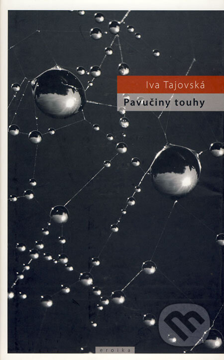 Kniha: Pavučiny touhy (Iva Tajovská). Eroika, 2009 Kniha: Pavučiny touhy (Iva Tajovská). Eroika, 2009