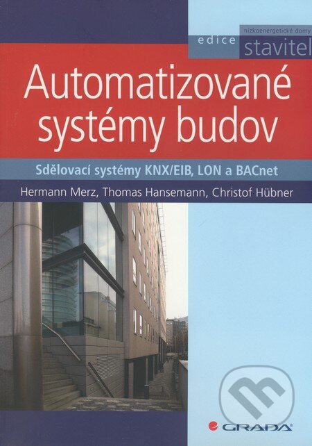 Kniha: Automatizované systémy budov (Hermann Merz, Thomas Hansemann a Christof Hübner). Grada, 2009 Kniha: Automatizované systémy budov (Hermann Merz, Thomas Hansemann a Christof Hübner). Grada, 2009