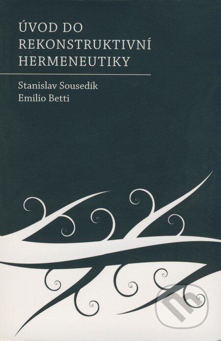 Kniha: Úvod do rekonstruktivní hermeneutiky (Stanislav Sousedík a Emilio Betti). Triton, 2008 Kniha: Úvod do rekonstruktivní hermeneutiky (Stanislav Sousedík a Emilio Betti). Triton, 2008