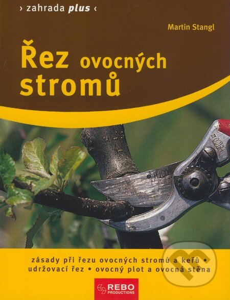 Kniha: Řez ovocných stromů (Martin Stangl). Rebo, 2009 Kniha: Řez ovocných stromů (Martin Stangl). Rebo, 2009