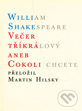 Kniha: Večer tříkrálový aneb Cokoli chcete (William Shakespeare). Atlantis, 2005 Kniha: Večer tříkrálový aneb Cokoli chcete (William Shakespeare). Atlantis, 2005