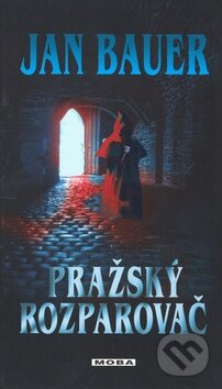 Kniha: Pražský rozparovač (Jan Bauer). Moba, 2009 Kniha: Pražský rozparovač (Jan Bauer). Moba, 2009