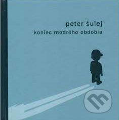 Kniha: Koniec modrého obdobia (Peter Šulej). Drewo a srd, 2008 Kniha: Koniec modrého obdobia (Peter Šulej). Drewo a srd, 2008