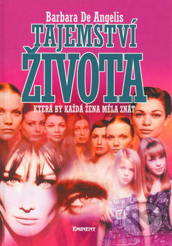 Kniha: Tajemství života, která by každá žena měla znát (Barbara De Angelis). Eminent Kniha: Tajemství života, která by každá žena měla znát (Barbara De Angelis). Eminent
