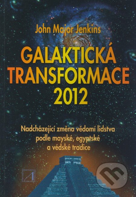 Kniha: Galaktická transformace 2012 (John Major Jenkins). Alternativa, 2004 Kniha: Galaktická transformace 2012 (John Major Jenkins). Alternativa, 2004