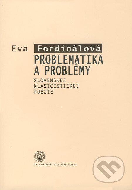 Kniha: Problematika a problémy slovenskej klasicistickej poézie (Eva Fordinálová). Typi Universitatis Tyrnaviensis, 2008 Kniha: Problematika a problémy slovenskej klasicistickej poézie (Eva Fordinálová). Typi Universitatis Tyrnaviensis, 2008