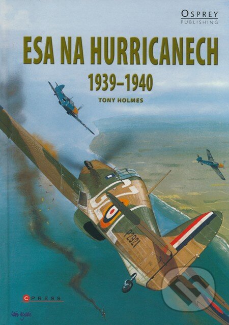 Kniha: Esa na hurricanech 1939-1940 (Tony Holmes). CPRESS, 2009 Kniha: Esa na hurricanech 1939-1940 (Tony Holmes). CPRESS, 2009
