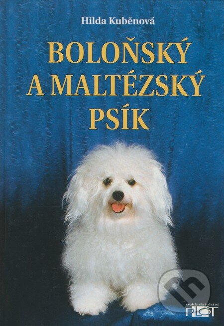 Kniha: Boloňský a maltézský psík (Hilda Kuběnová). Plot, 2003 Kniha: Boloňský a maltézský psík (Hilda Kuběnová). Plot, 2003