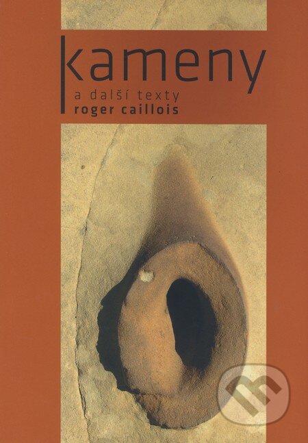 Kniha: Kameny a další texty (Roger Caillois). Malvern, 2008 Kniha: Kameny a další texty (Roger Caillois). Malvern, 2008
