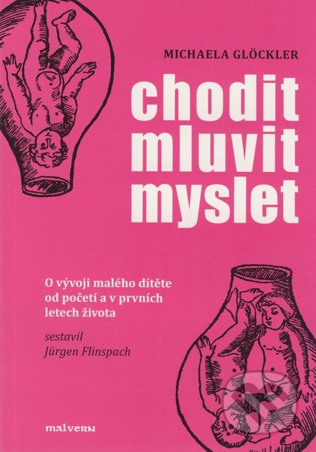 Kniha: Chodit, mluvit, myslet (Michaela Glöckler). Malvern, 2007 Kniha: Chodit, mluvit, myslet (Michaela Glöckler). Malvern, 2007