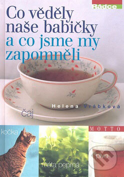 Kniha: Co věděly naše babičky a co jsme my zapomněli (Helena Vrábková). Motto, 2009 Kniha: Co věděly naše babičky a co jsme my zapomněli (Helena Vrábková). Motto, 2009