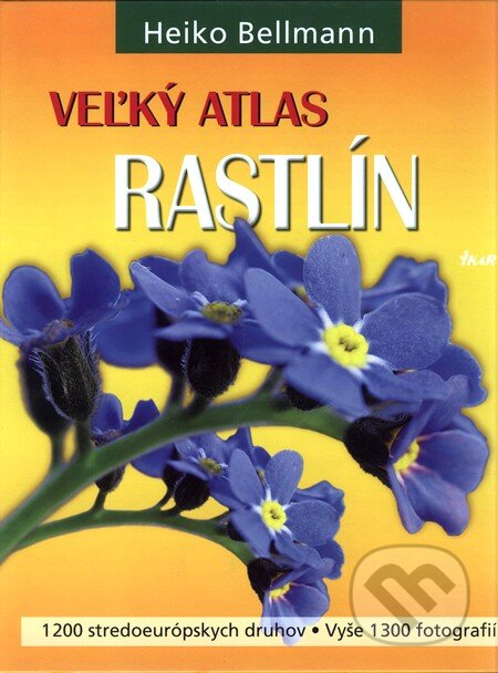 Kniha: Veľký atlas rastlín (Heiko Bellmann). Ikar, 2009 Kniha: Veľký atlas rastlín (Heiko Bellmann). Ikar, 2009