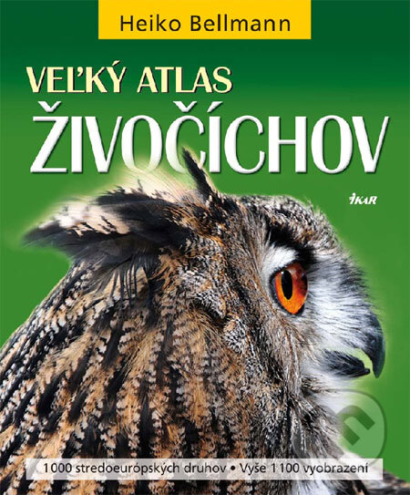 Kniha: Veľký atlas živočíchov (Heiko Bellmann). Ikar, 2008 Kniha: Veľký atlas živočíchov (Heiko Bellmann). Ikar, 2008