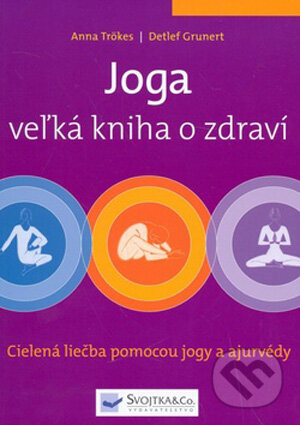 Kniha: Joga - veľká kniha o zdraví (Anna Trökesová a Detlef Grunert). Svojtka&Co., 2009 Kniha: Joga - veľká kniha o zdraví (Anna Trökesová a Detlef Grunert). Svojtka&Co., 2009