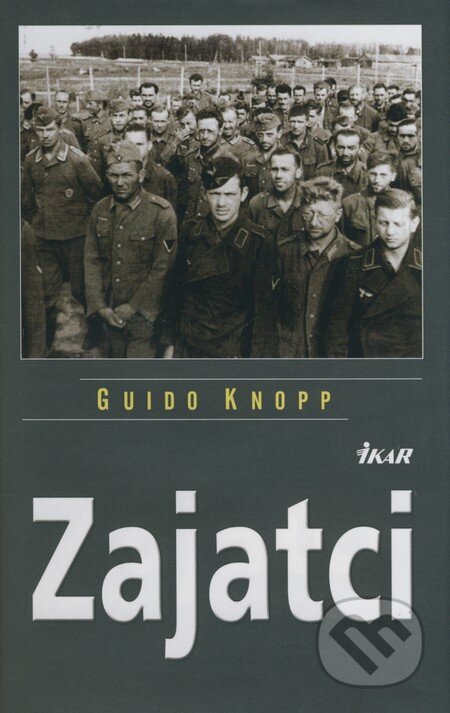 Kniha: Zajatci (Guido Knopp). Ikar, 2009 Kniha: Zajatci (Guido Knopp). Ikar, 2009