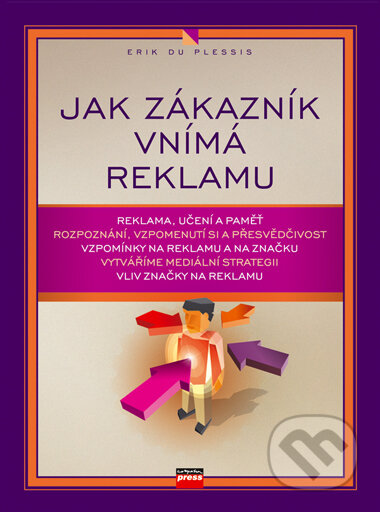 Kniha: Jak zákazník vnímá reklamu (Erik du Plessis). Computer Press, 2007 Kniha: Jak zákazník vnímá reklamu (Erik du Plessis). Computer Press, 2007