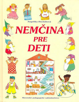 Kniha: Nemčina pre deti (Angelika Horňáková). SPN - Mladé letá Kniha: Nemčina pre deti (Angelika Horňáková). SPN - Mladé letá