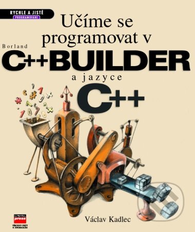 Učíme se programovat v Borland C++ Builder a jazyce C++ - Václav Kadlec, Computer Press, 2002