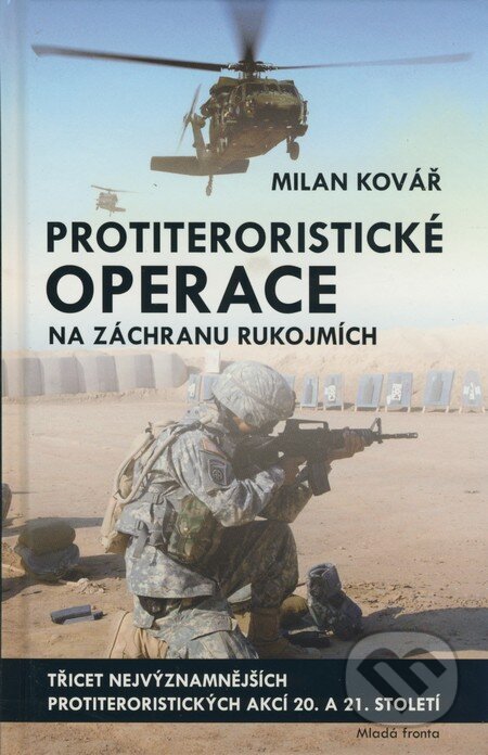 Kniha: Protiteroristické operace na záchranu rukojmích (Milan Kovář). Mladá fronta, 2009 Kniha: Protiteroristické operace na záchranu rukojmích (Milan Kovář). Mladá fronta, 2009