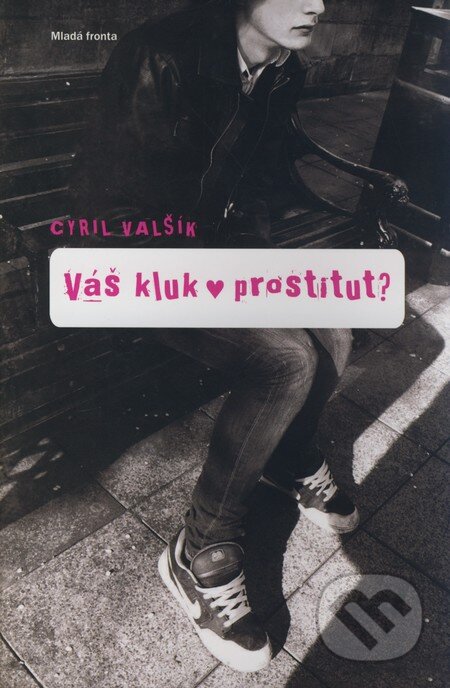 Kniha: Váš kluk - prostitut? (Cyril Valšík). Mladá fronta, 2009 Kniha: Váš kluk - prostitut? (Cyril Valšík). Mladá fronta, 2009