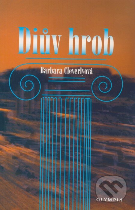 Kniha: Diův hrob (Barbara Cleverlyová). Olympia, 2009 Kniha: Diův hrob (Barbara Cleverlyová). Olympia, 2009