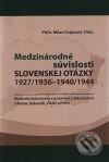 Kniha: Medzinárodné súvislosti slovenskej otázky 1927/1936 - 1940/1944 (Milan Krajčovič). Slovak Academic Press, 2008 Kniha: Medzinárodné súvislosti slovenskej otázky 1927/1936 - 1940/1944 (Milan Krajčovič). Slovak Academic Press, 2008