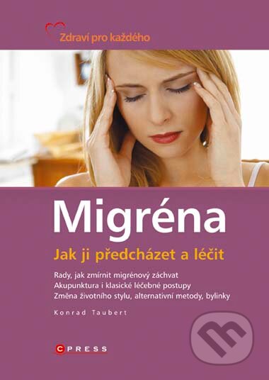 Kniha: Migréna - jak ji předcházet a léčit (Konrad Taubert). CPRESS, 2007 Kniha: Migréna - jak ji předcházet a léčit (Konrad Taubert). CPRESS, 2007