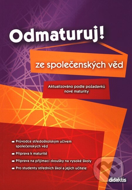Kniha: Odmaturuj! ze společenských věd (Didaktis CZ). Didaktis CZ, 2008 Kniha: Odmaturuj! ze společenských věd (Didaktis CZ). Didaktis CZ, 2008