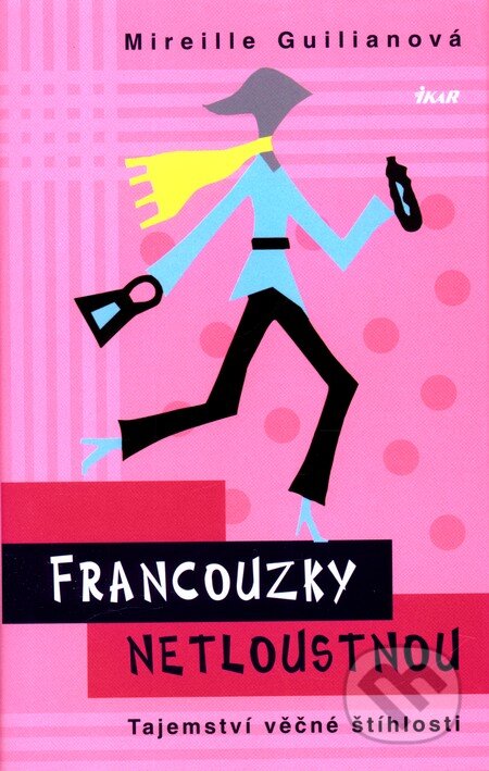 Kniha: Francouzky netloustnou (Mireille Guiliano). Ikar CZ, 2006 Kniha: Francouzky netloustnou (Mireille Guiliano). Ikar CZ, 2006