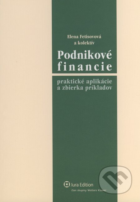 Kniha: Podnikove financie (Elena Fetisovová a kolektív). Wolters Kluwer (Iura Edition), 2009 Kniha: Podnikove financie (Elena Fetisovová a kolektív). Wolters Kluwer (Iura Edition), 2009