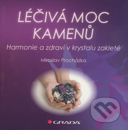 Kniha: Léčivá moc kamenů (Miroslav Procházka). Grada, 2009 Kniha: Léčivá moc kamenů (Miroslav Procházka). Grada, 2009