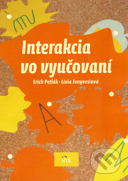 Kniha: Interakcia vo vyučovaní (Erich Petlák a Lívia Fenyvesiová). IRIS, 2009 Kniha: Interakcia vo vyučovaní (Erich Petlák a Lívia Fenyvesiová). IRIS, 2009