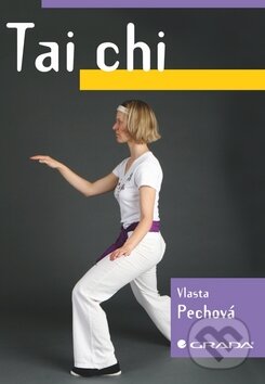 Kniha: Tai chi (Vlasta Pechová). Grada, 2009 Kniha: Tai chi (Vlasta Pechová). Grada, 2009