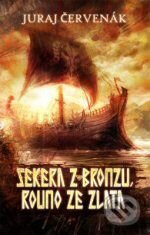 Kniha: Sekera z bronzu, rouno ze zlata (Juraj Červenák). Brokilon, 2009 Kniha: Sekera z bronzu, rouno ze zlata (Juraj Červenák). Brokilon, 2009