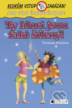 Kniha: Ty kluci jsou fakt šílený (Thomas C. Brezina). Nakladatelství Fragment, 2009 Kniha: Ty kluci jsou fakt šílený (Thomas C. Brezina). Nakladatelství Fragment, 2009