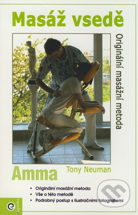 Kniha: Masáž vsedě - Amma (Tony Neuman). Eugenika, 2009 Kniha: Masáž vsedě - Amma (Tony Neuman). Eugenika, 2009