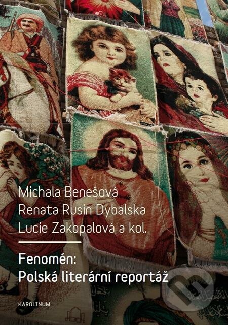 E-kniha: Fenomén: Polská literární reportáž (Lucie Zakopalová, Michala Benešová, Renata Rusin Dybalska a kolektiv). Karolinum, 2016 E-kniha: Fenomén: Polská literární reportáž (Lucie Zakopalová, Michala Benešová, Renata Rusin Dybalska a kolektiv). Karolinum, 2016
