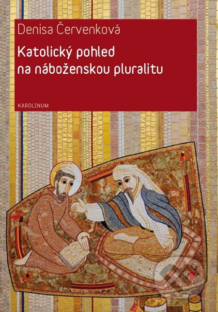 E-kniha: Katolický pohled na náboženskou pluralitu (Denisa Červenková). Karolinum, 2016 E-kniha: Katolický pohled na náboženskou pluralitu (Denisa Červenková). Karolinum, 2016